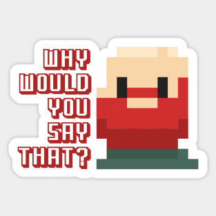 Why Would You Say That? William Montgomery Kill Tony Fan Merch Sticker